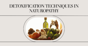 Detoxification Techniques and Their Role in Naturopathy