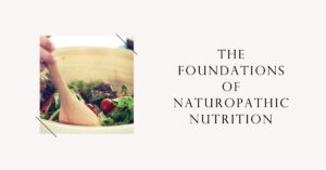 blog article image The Foundations of Naturopathic Nutrition