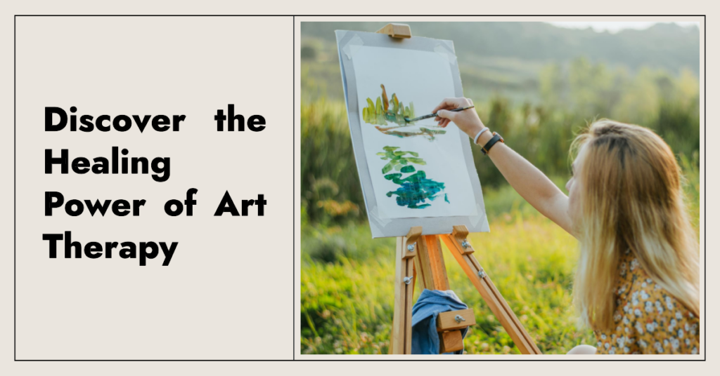 Discover the Healing Power of Art Therapy