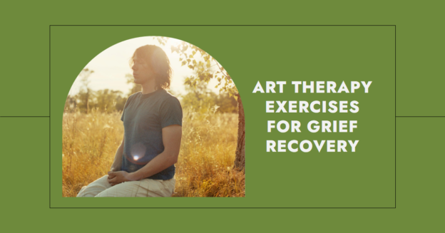 Art Therapy Exercises for Grief Recovery