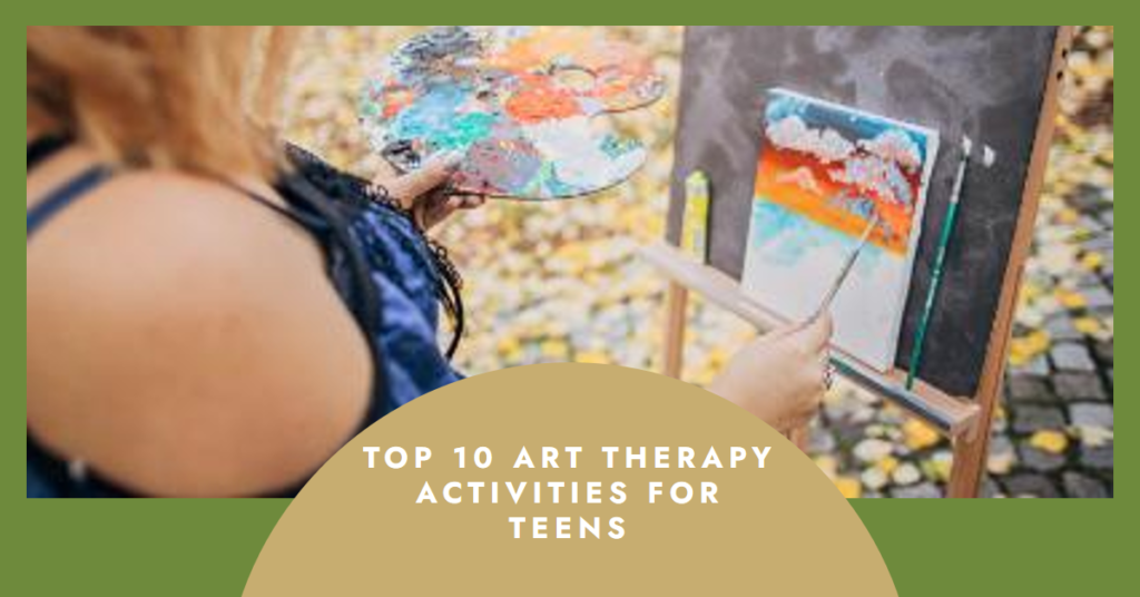 Top 10 Art Therapy Activities for Teens